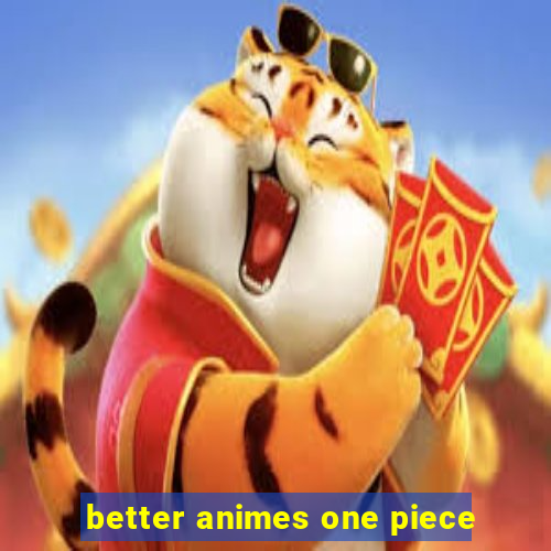 better animes one piece